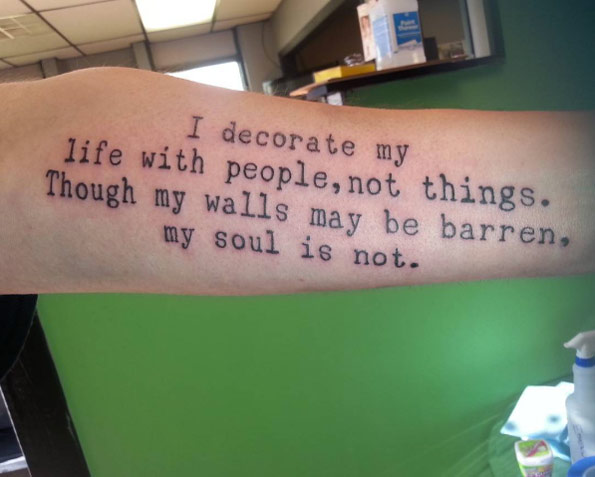 'I decorate my life with people, not things. Though my walls may be barren, my soul is not.' by Vada Stone