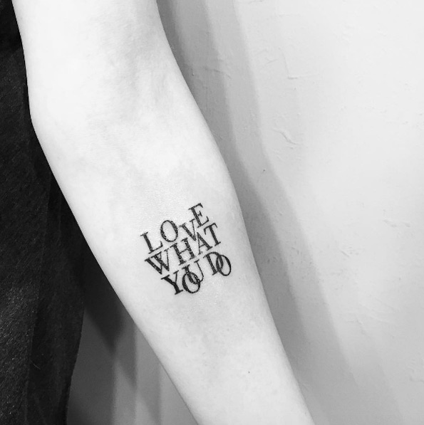 'Love what you do' forearm tat by Art Works Tattoo