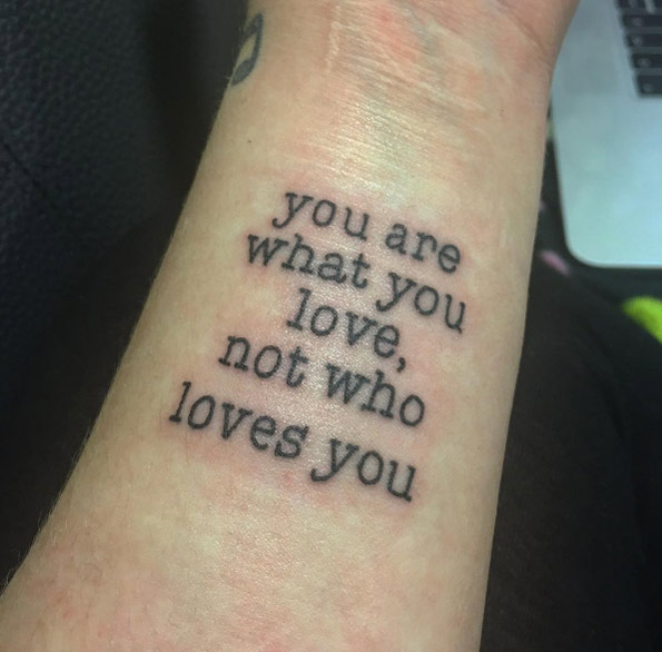 'You are what you love, not who loves you.' via Sophie